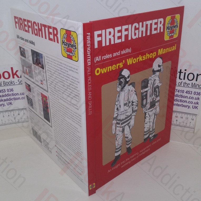 Firefighter Owners' Workshop Manual: An insight Into the Training, Equipment, Roles and Working Lives of Firefighters (Haynes Manuals)