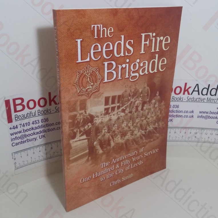 The Leeds Fire Brigade: The Anniversary of One Hundred & Fifty Years Service to the City of Leeds