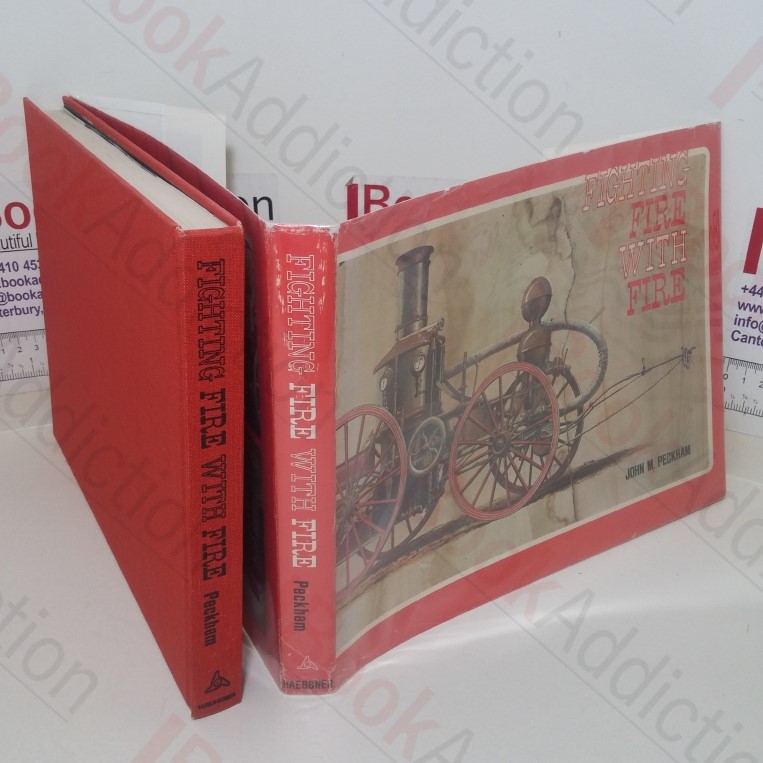 Fighting Fire with Fire: A Pictorial Volume of Steam Fire-Fighting Apparatus and Related Equipment