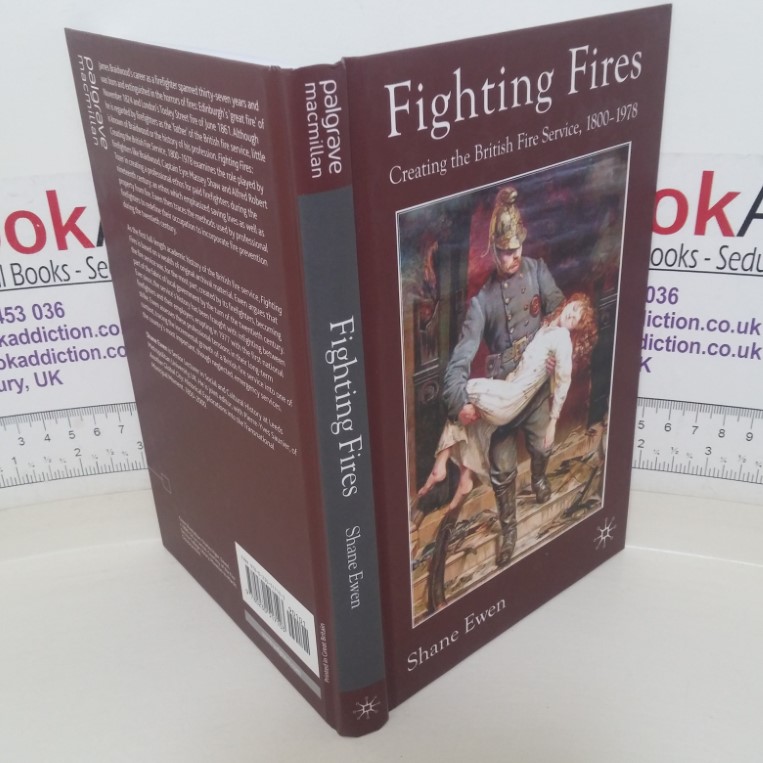 Fighting Fires:  Creating the British Fire Service, 1800-1978