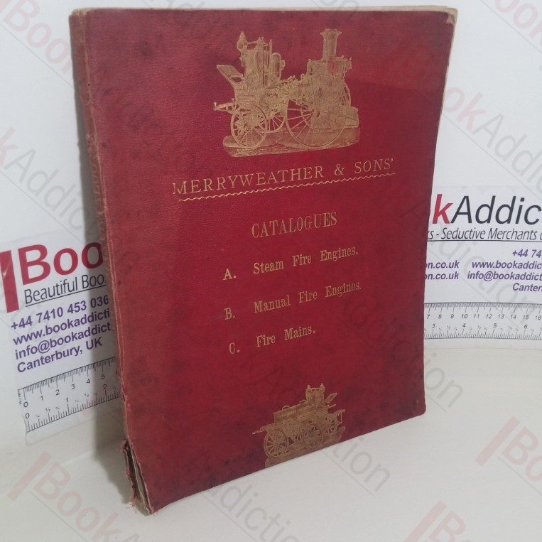 Merryweather and Sons Illustrated Catalogue of Steam Fire Engines, Manual Fire Engines and Fire Mains, 1885-87