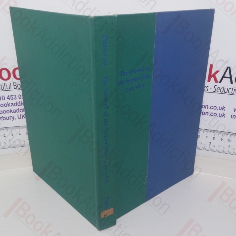 The Growth of the Seaport Cities, 1790-1825: Proceedings of a Conference Sponsored by the Eleutherian Mills-Hagley Foundation; March 17-19, 1966