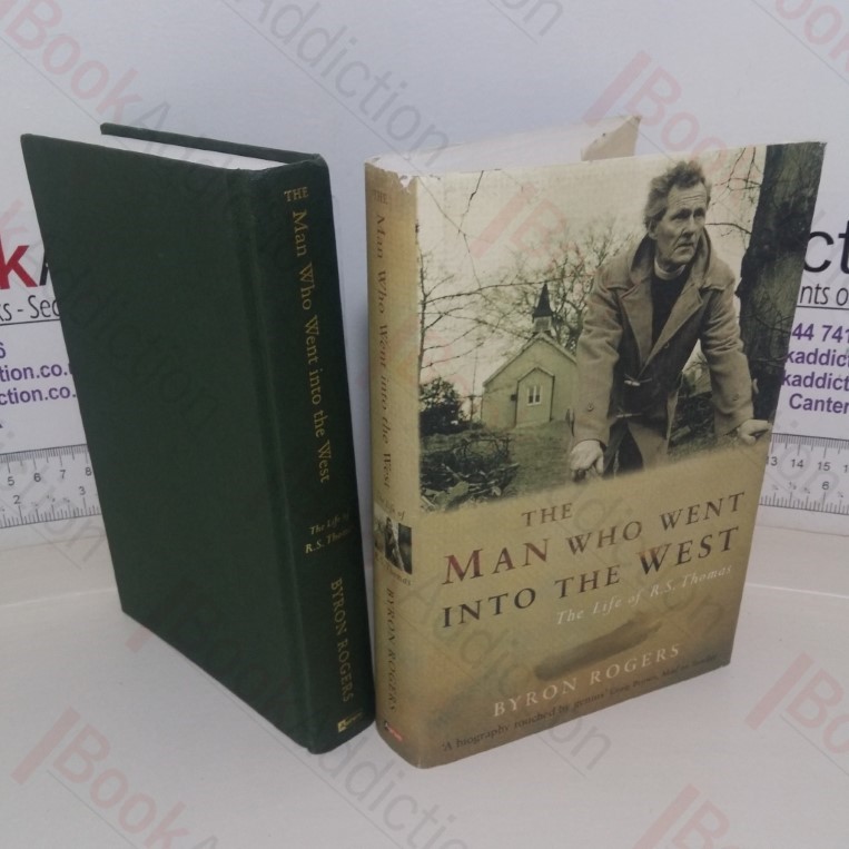 The Man Who Went Into the West: The Life of R S Thomas