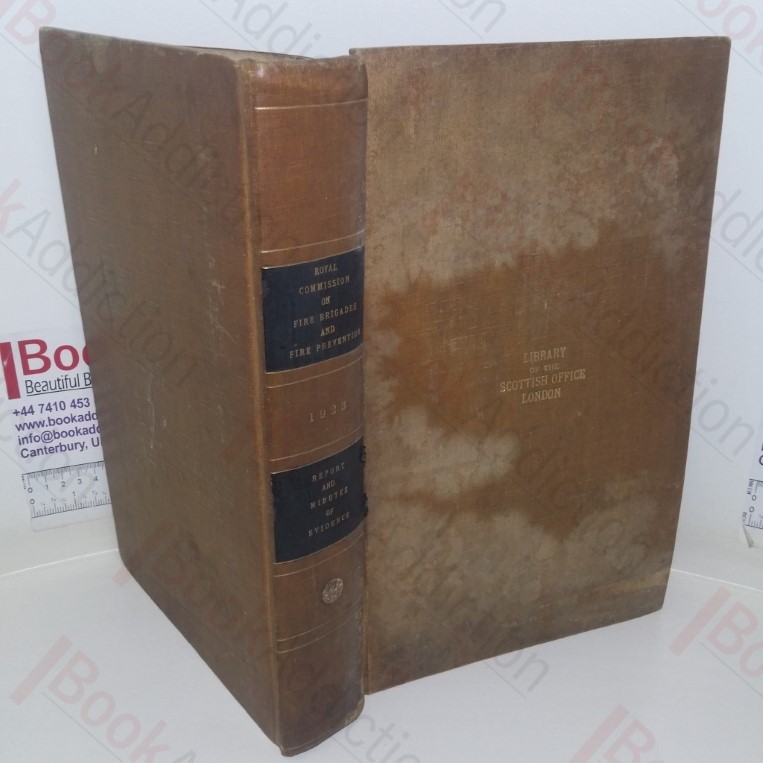 Report of the Royal Commission on Fire Brigades and Fire Prevention, 1922, together with Minutes of Evidence