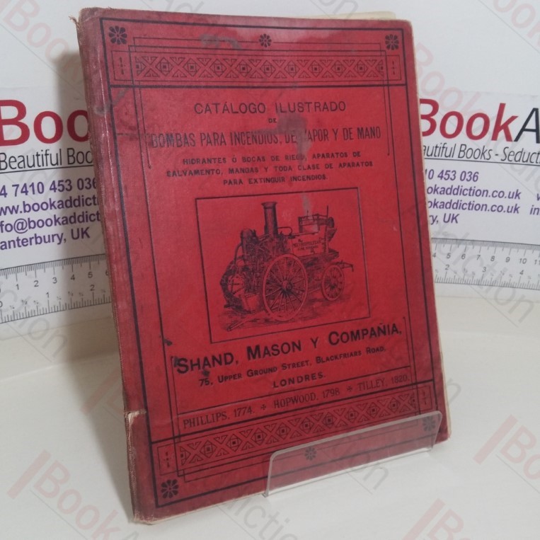Shand, Mason Y Compania Catalogo Illustrado de Bombas Para Incendious, De Vapor y de Mano [Shand, Mason and Company's Illustrated Catalogue of Steam and Hand Fire Engines]