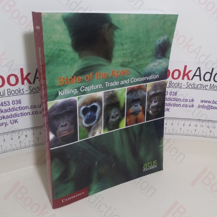 Killing, Capture, Trade and Ape Conservation: Volume 4 (State of the Apes series)