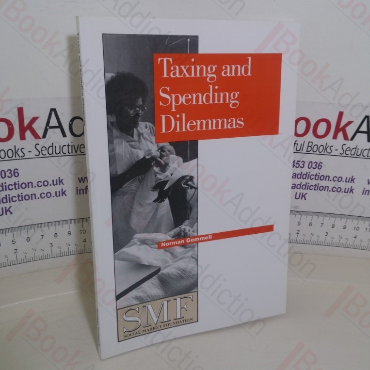 Taxing and Spending Dilemmas (Social Market Foundation paper)