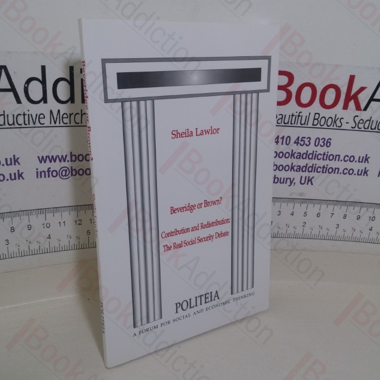 Beveridge or Brown? Contribution and Redistribution: The Real Social Security Debate (Politeia paper)