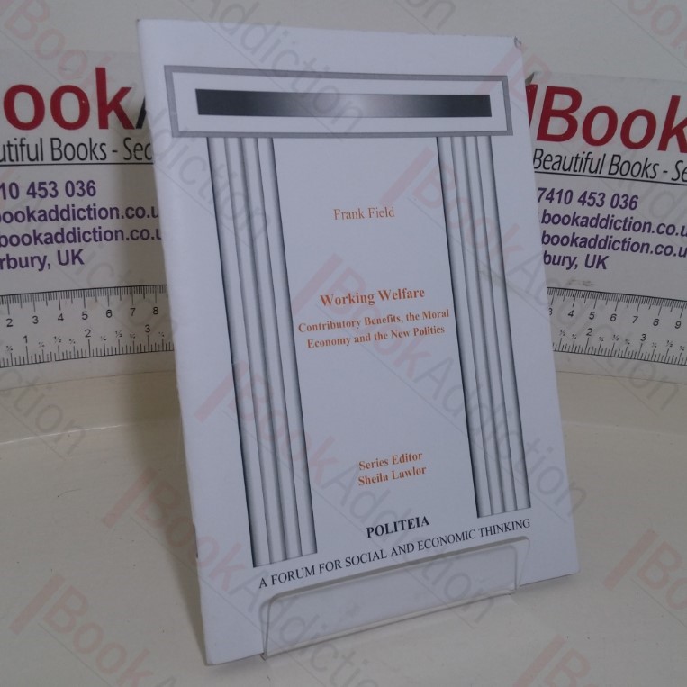 Working Welfare: Contributory Benefits, the Moral Economy and the New Politics (Politeia paper)