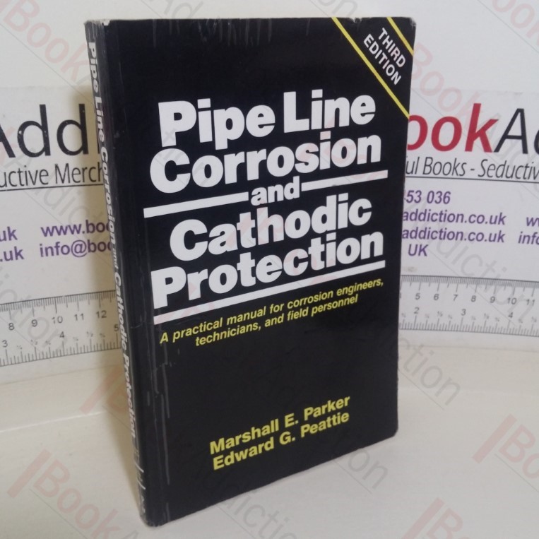 Pipe Line Corrosion and Cathodic Protection: A Practical Manual for Corriosion Engineers, Technicians and Field Engineers