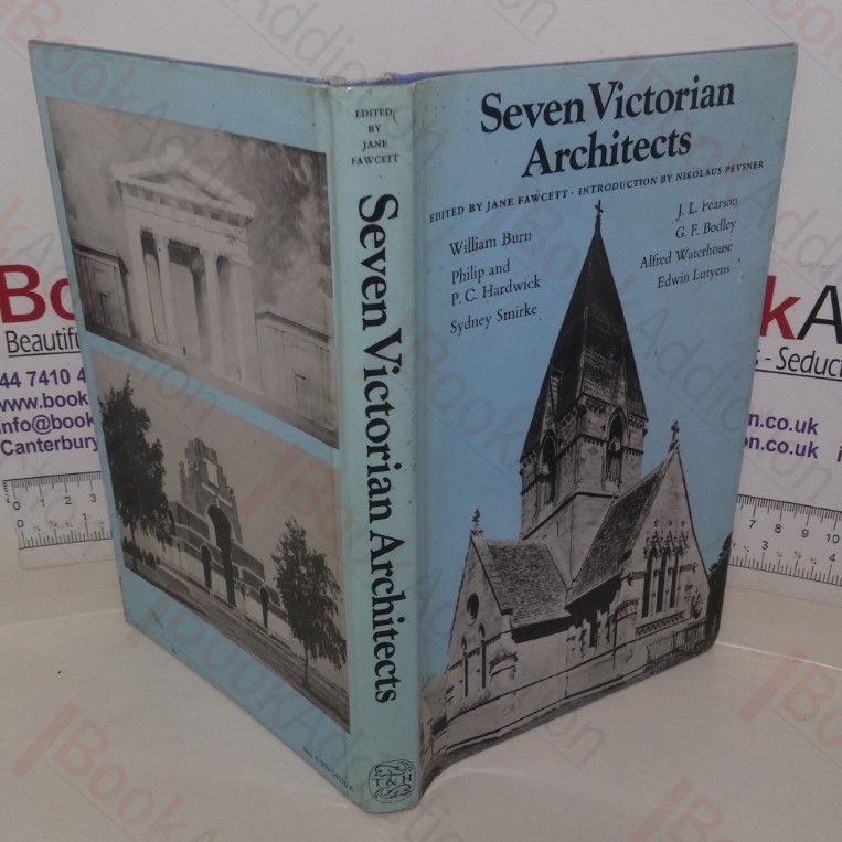 Seven Victorian Architects: William Burn, Philip and P C Hardwick, Sydney Smirke, J L Pearson, G F Bodley, Alfred Waterhouse, Edwin Lutyens