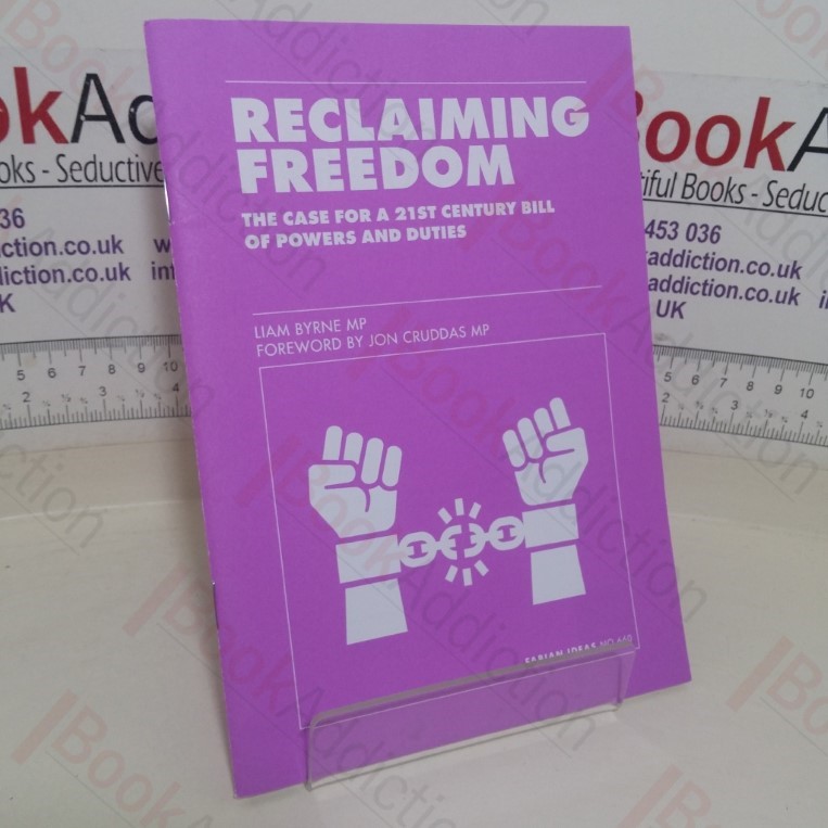 Reclaiming Freedom: The Case for a 21st Century Bill of Powers and Duties  (Fabian Ideas, No. 660)