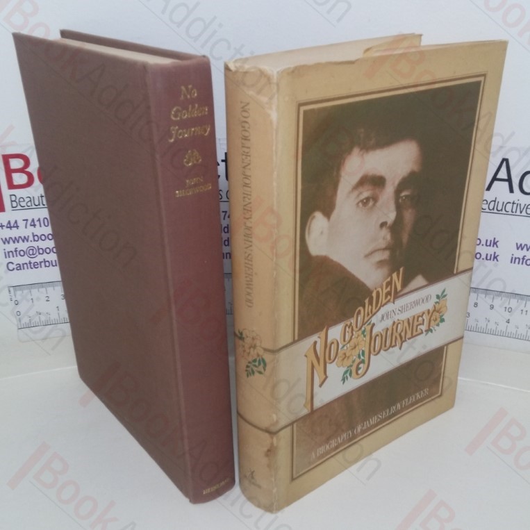 No Golden Journey: A Biography of James Elroy Flecker