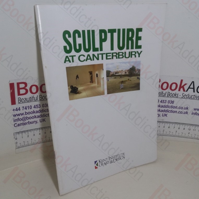 Sculpture in Canterbury (Exhibition Catalogue, The Herbert Read Gallery, Kent Institute of Art & Design, 8-28 May 1990)