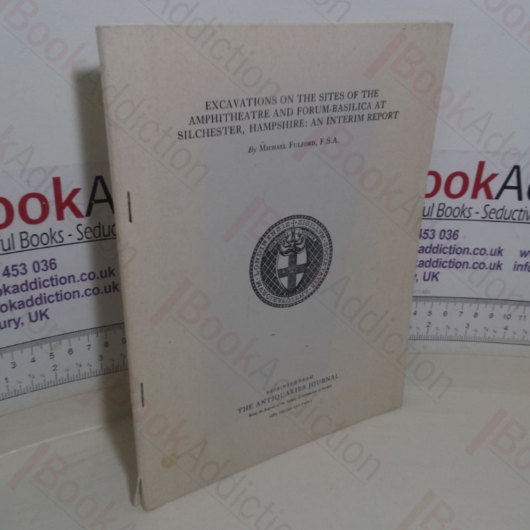 Excavations on the Sites of the Amphitheatre and Forum-Basilica at Silchester, Hampshire: An Interim Report (Volume LXV, Part 1)