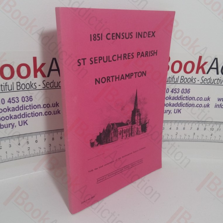 1851 Census Index St Sepulchre's Parish, Northampton (Journal of the Northamptonshire Family History Society)