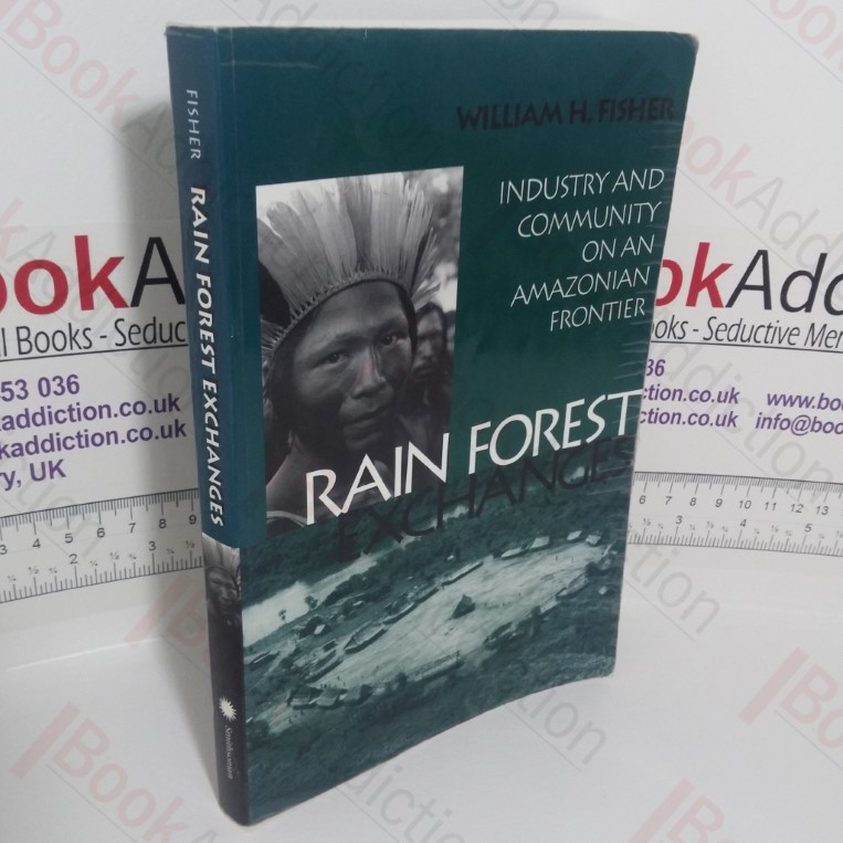 Rain Forest Exchanges: Industry and Community on an Amazonian Frontier