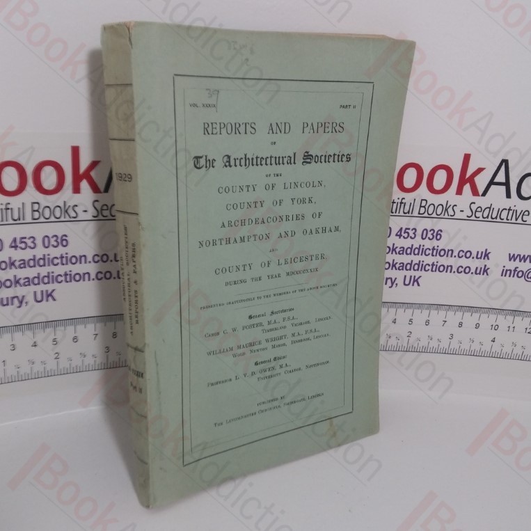 Reports and Papers of the Architectural Societies of the County of Lincoln, County of York, Archdeaconries of Northampton and Oakham, and County of Leicester (Vol. XXXIX, Part II)