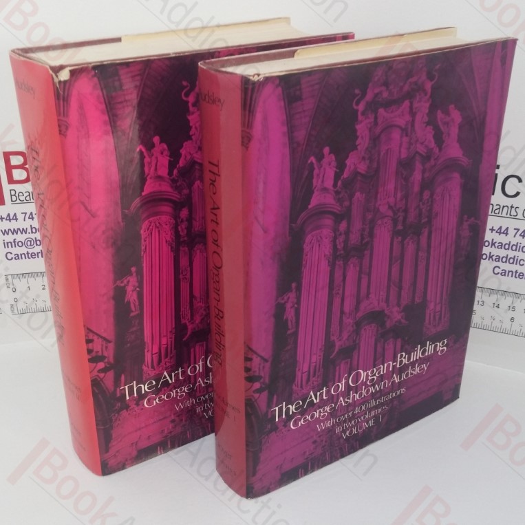 The Art of Organ-Building: A Comprehensive Historical, Theoretical, and Practical Treatise on the Tonal Appointment and Mechanical Construction of Concert-Room, Church and Chamber Organs (Volumes I and II)
