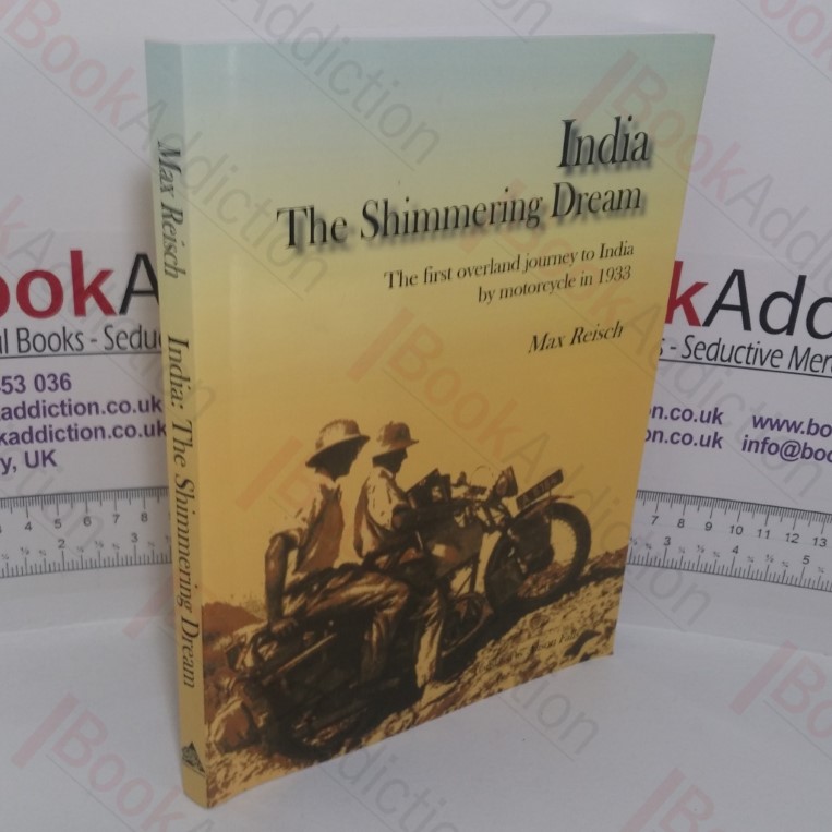 India: The Shimmering Dream: The First Overland Journey to India by Motorcycle in 1933