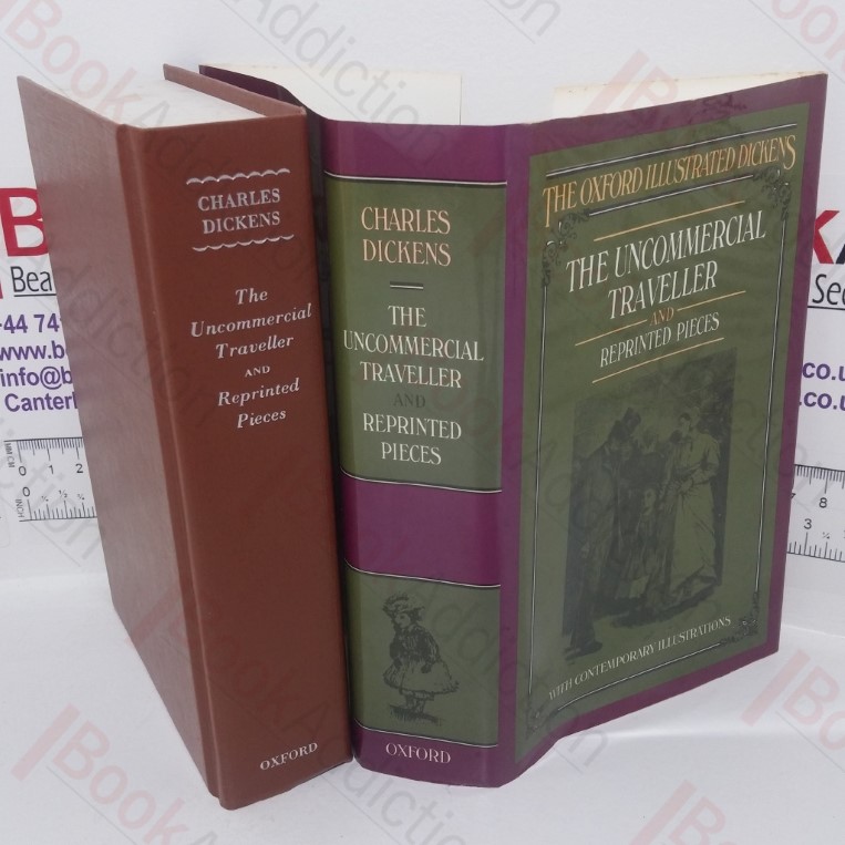 The Uncommercial Traveller and Reprinted Pieces etc. (The Oxford Illustrated Dickens)