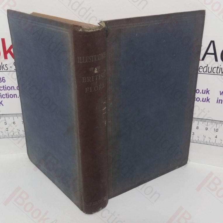 Illustrations of the British Flora: A Series of Wood Engravings, with Dissections of British Plants