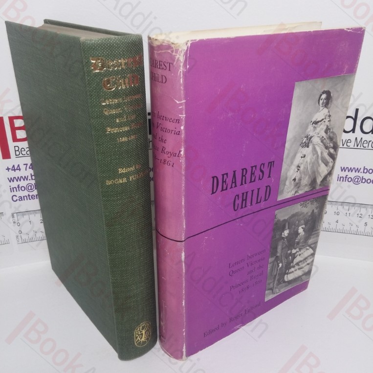 Dearest Child: Letters Between Queen Victoria and the Princess Royal, 1858-1861