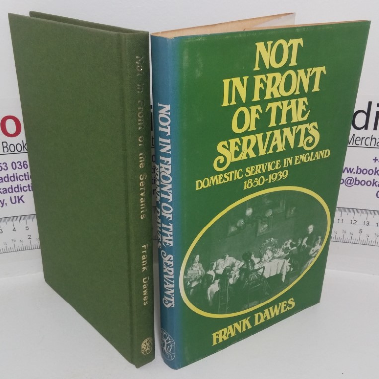 Not In Front of the Servants: Domestic Service In England, 1850-1939