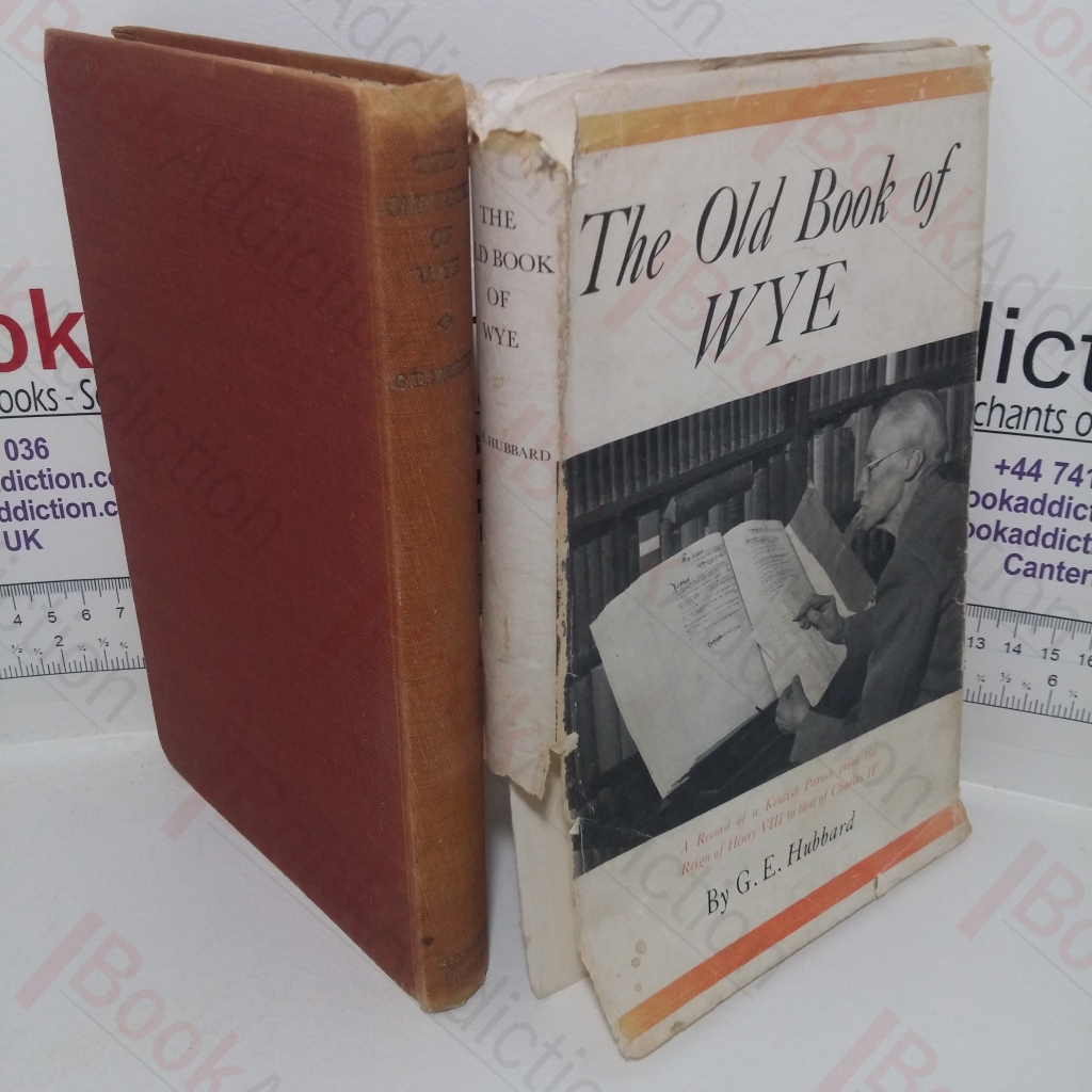 The Old Book of Wye, Being a Record of a Kentish Country Parish from the Time of Henry Eighth to that of Charles the Second