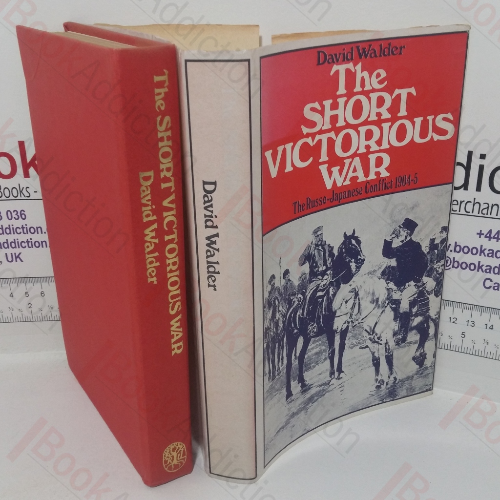 The Short Victorious War: the Russo-Japanese Conflict, 1904-5