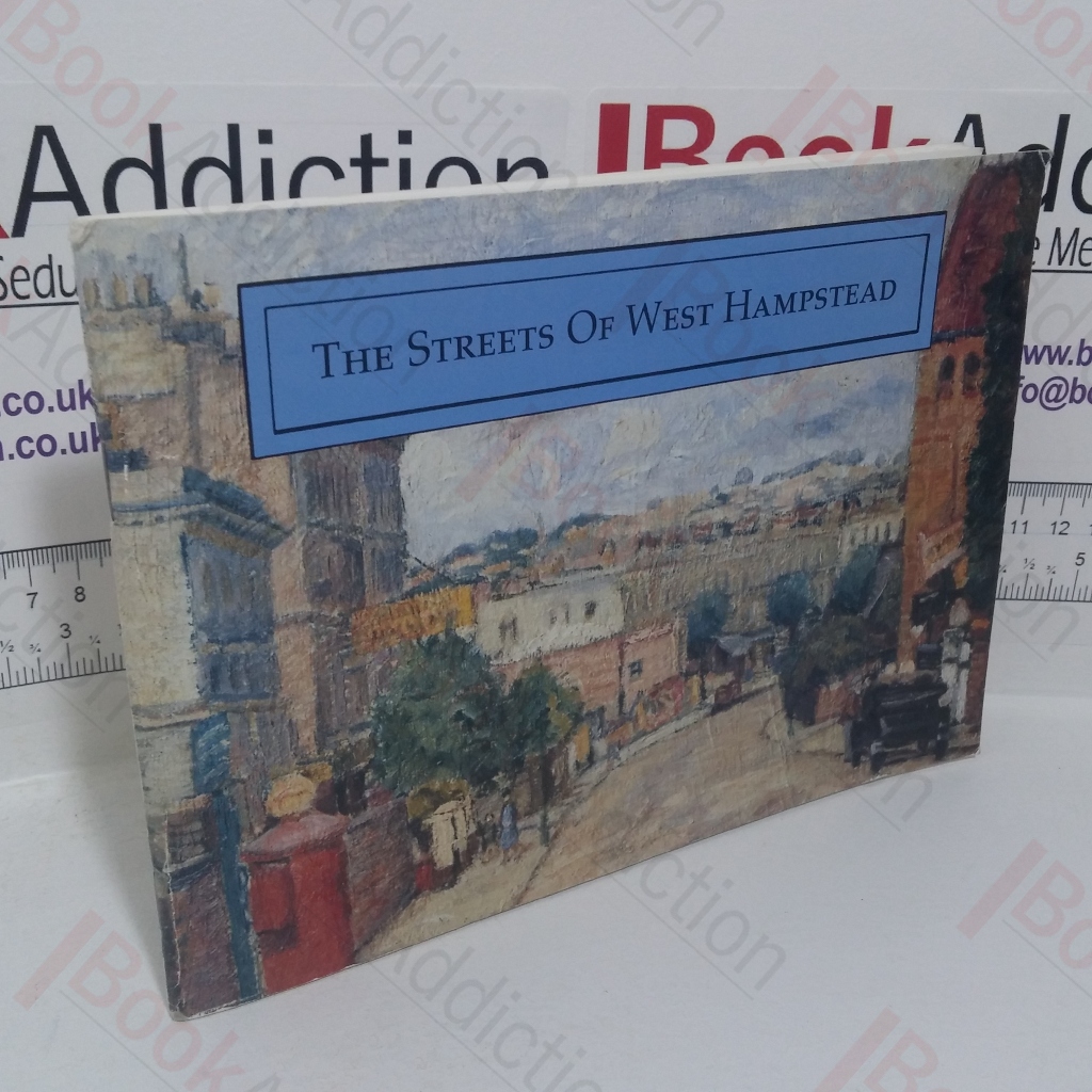 The Streets of West Hampstead: A Survey of Streets, Houses and Residents in the Western Sector of the Old Borough of Hampstead