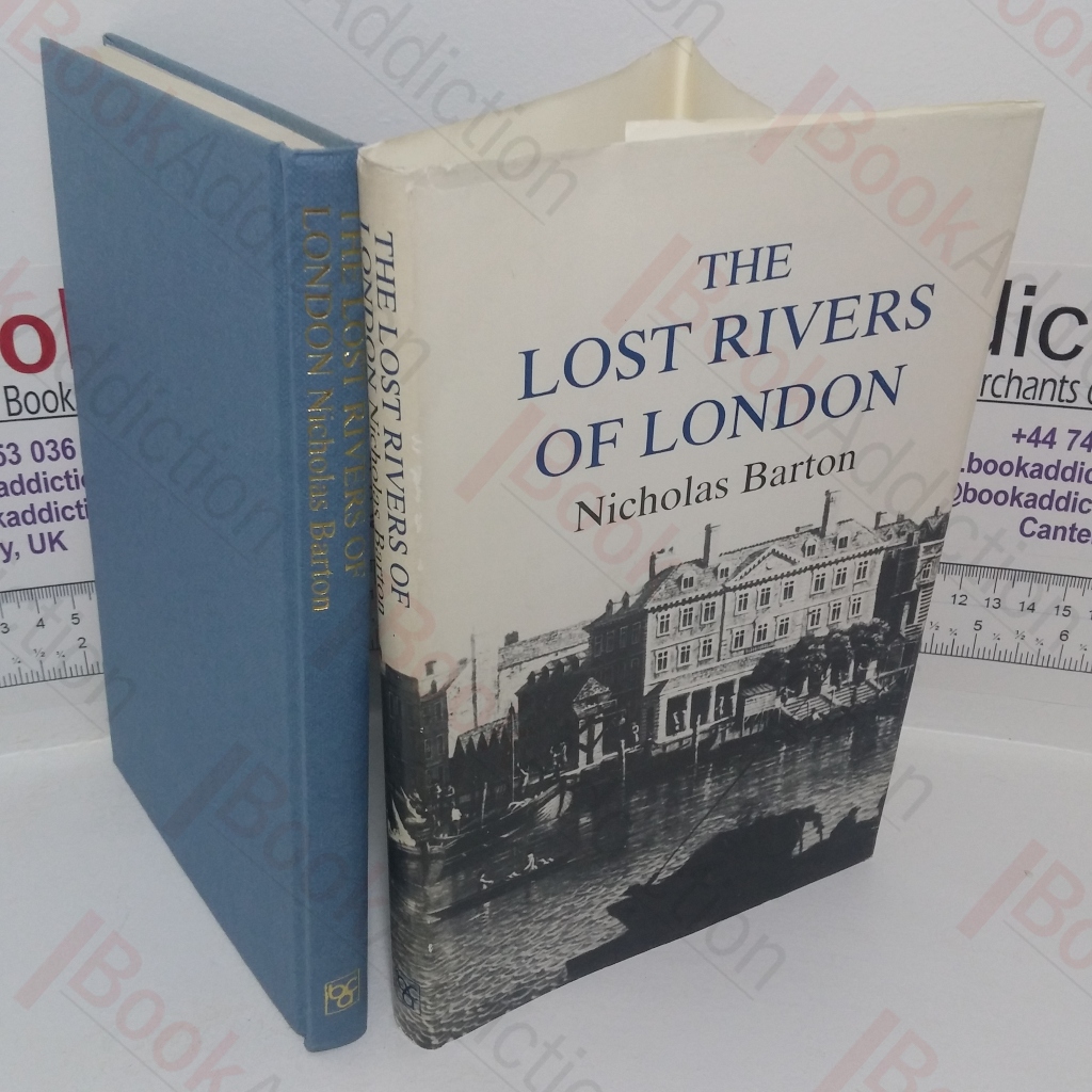 Lost Rivers of London: A Study of Their Effects Upon London and Londoners, and the Effects of London and Londoners on Them