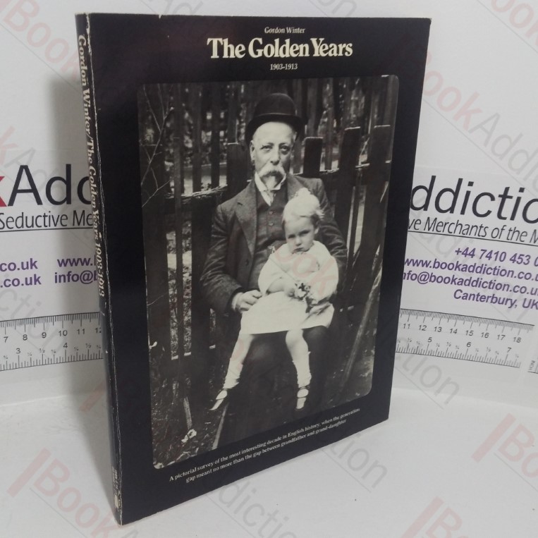 The Golden Years, 1903-1913: A Pictorial Survey of the Most Interesting Decade in English History, Recorded in Contemporary Photographs and Drawings