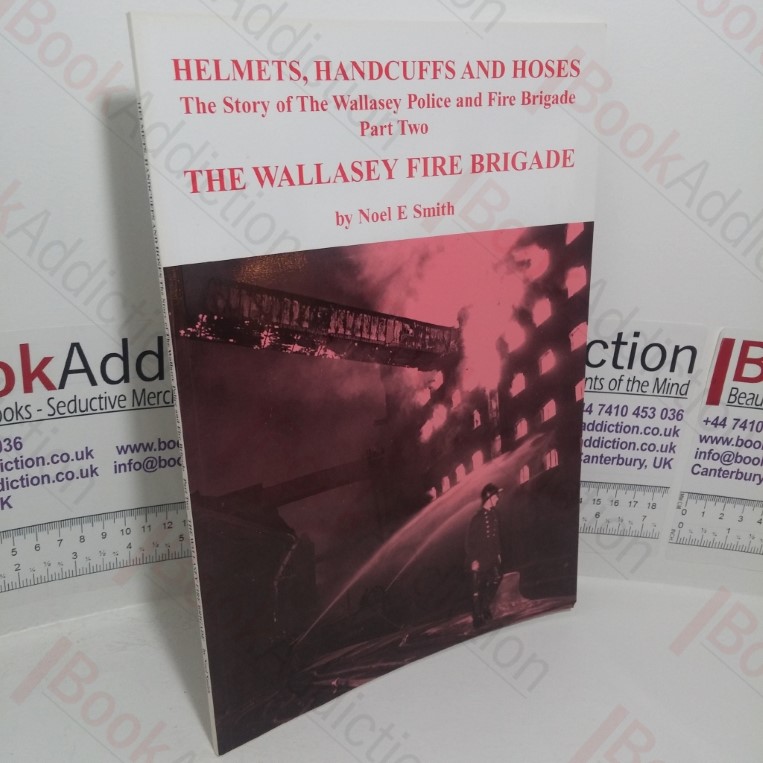 Helmets, Handcuffs and Hoses: The Story of the Wallasey Police and Fire Brigade, Part Two - The Wallasey Fire Bigade