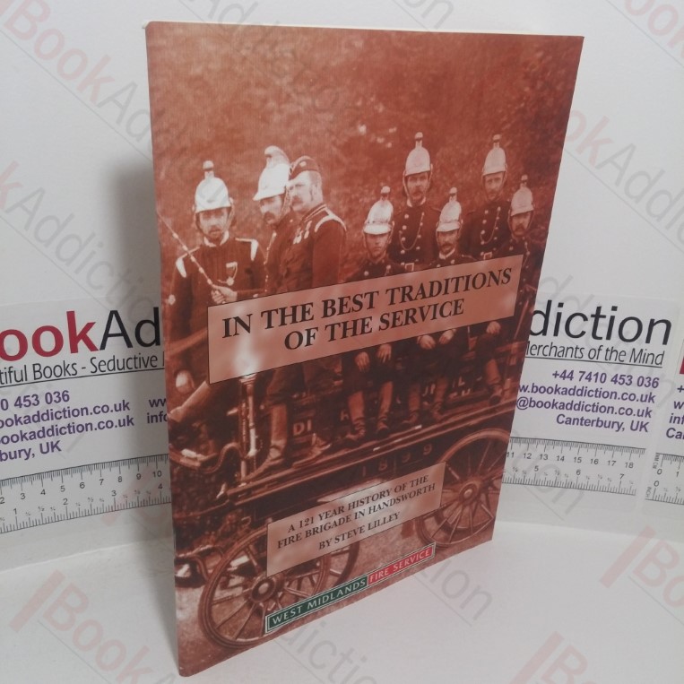 In the Best Traditions of the Fire Service: A 121 Year History of the Fire Brigade in Handsworth