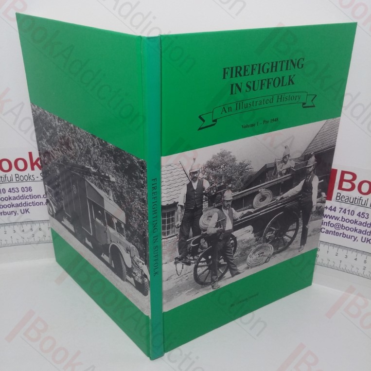 Firefighting in Suffolk: An Illustratred History, Volume 1 - Pre 1948