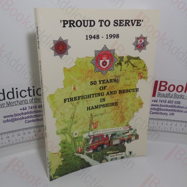 Proud to Serve, 1948-1998: 50 Years of Firefighting and Rescue in Hampshire