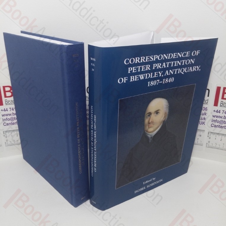 Correspondence of Peter Prattinton of Bewdley, Antiquary, 1807-1840 (Worcestershire Historical Society, New Series, Volume 29)