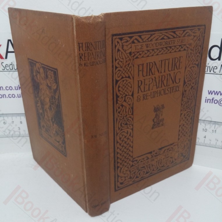 Furniture Repairing and Re-Upholstery (The Woodworker series)