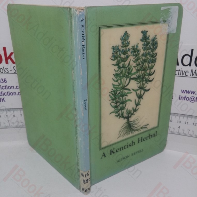A Kentish Herbal: A Collection of Medicinal Remedies Taken from Original Manuscript Sources in the Kent Archive Office
