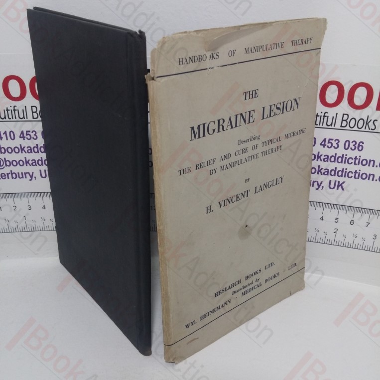 The Migraine Lesion, Describing the Relief and Cure of Typical Migraine by Manipulative Theraphy