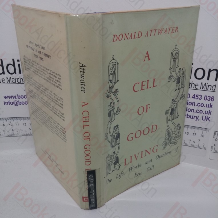 A Cell of Good Living: The Life, Works and Opinions of Eric Gill
