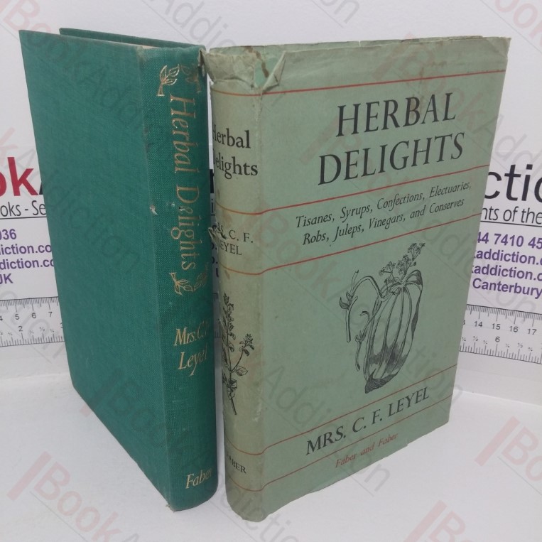 Herbal Delights: Tisanes, Syrups, Confections, Electuaries, Robs, Juleps, Vinegars and Conserves