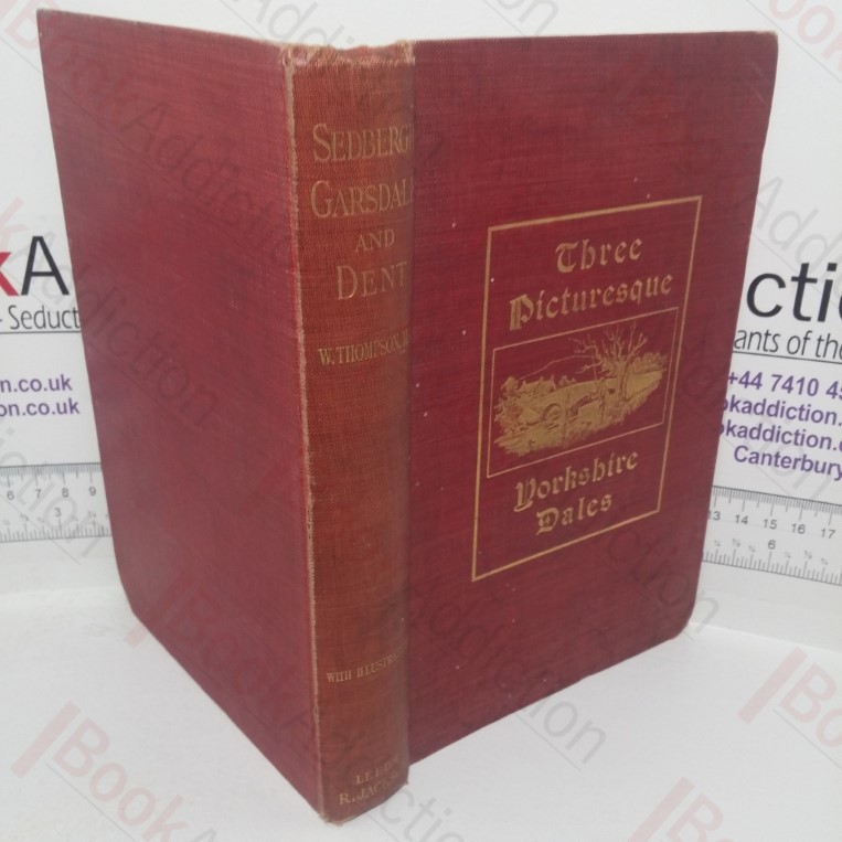 Sedbergh, Garsdale and Dent: Peeps at Past History and Present Condition of Some Picturesque Yorkshire Dales