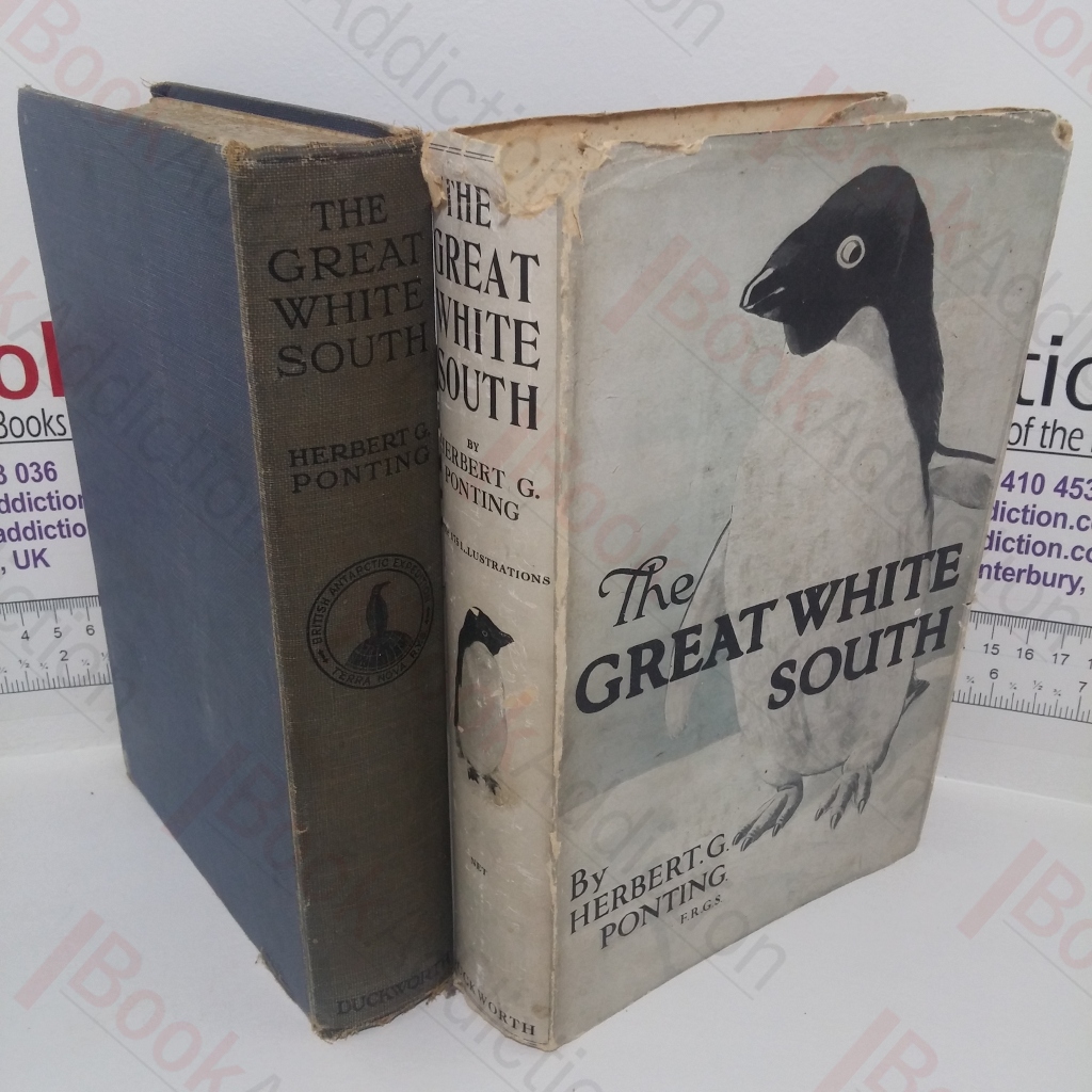 The Great White South: Being an Account of Experiences With Captain Scott's South Pole Expedition and of the Nature Life of the Antarctic