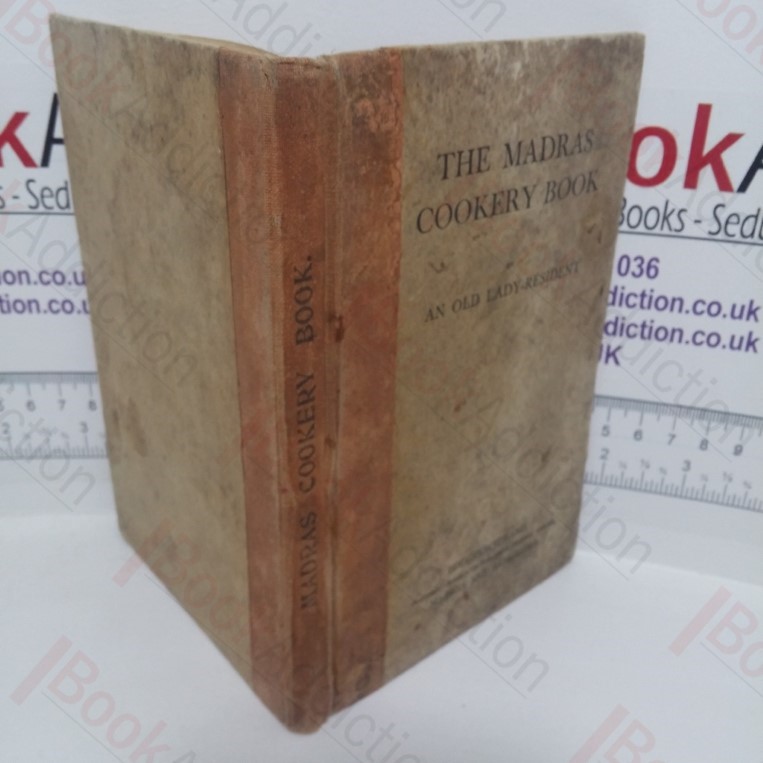 The Madras Cookery Book, Specially Compiled for the Requirements of Europeans and Anglo-Indians in India