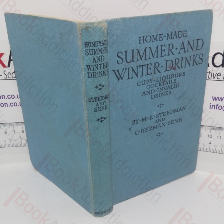 Home-made Summer and Winter Drinks: Cups, Liqueurs, Cocktails and Invalid Drinks