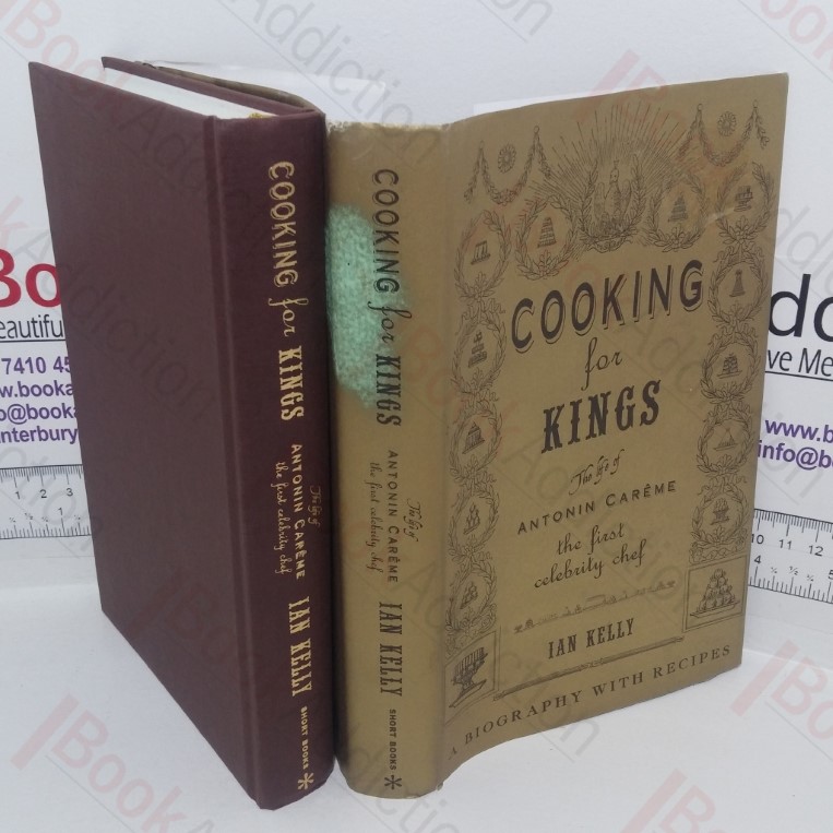 Cooking for Kings: The Life of Antonin Careme, The First Celebrity Chef