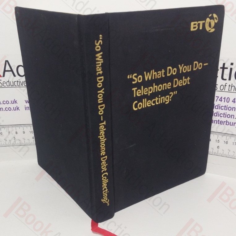 So What Do You Do? Telephone Debt Collecting? (Signed)
