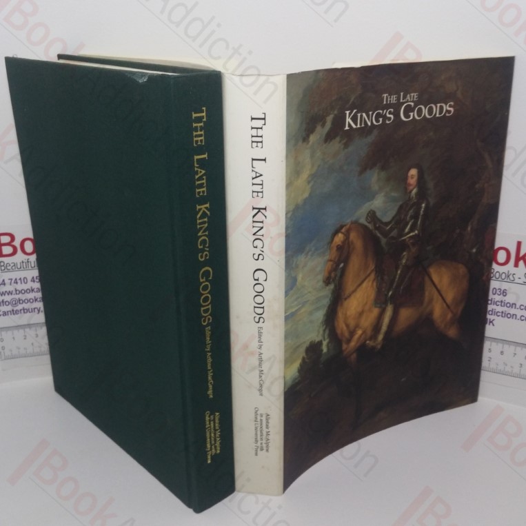 The Late King's Goods: Collections, Possessions, and Patronage of Charles I in the Light of the Commonwealth Sale Inventories